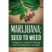 Marijuana: Seed To Weed: A Beginner's Guide To Planting And Harvesting Your Cannabis