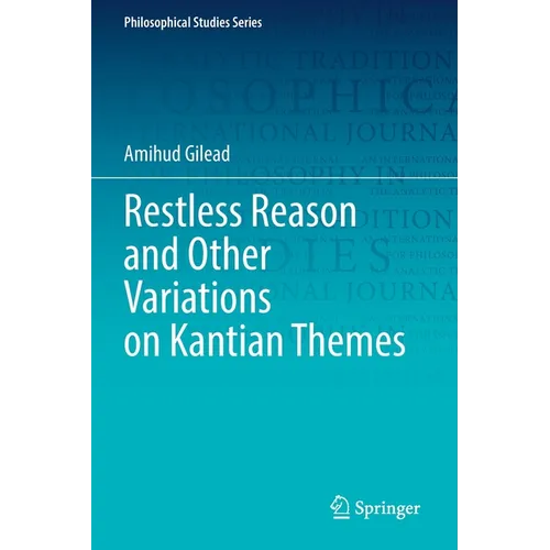 Restless Reason and Other Variations on Kantian Themes