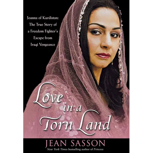 Love in a Torn Land: Joanna of Kurdistan: The True Story of a Freedom Fighter's Escape from Iraqi Vengeance