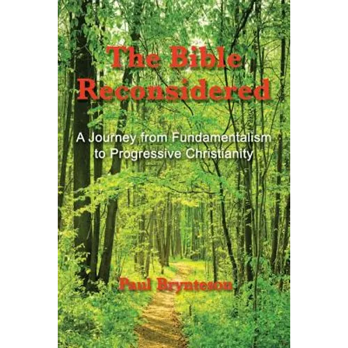 The Bible Reconsidered: A Journey from Fundamentalism to Progressive Christianity