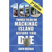 100 Things to Do on Mackinac Island Before You Die, Second Edition