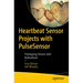 Heartbeat Sensor Projects with Pulsesensor: Prototyping Devices with Biofeedback