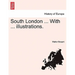 South London ... with ... Illustrations.