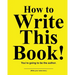 How to Write This Book: You're Going To Be the Author