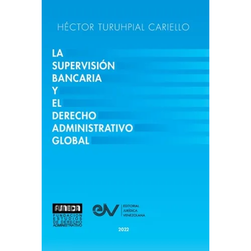 La Supervisión Bancaria Y El Derecho Administrativo Global