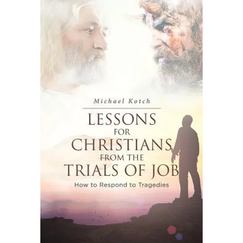 Lessons for Christians From the Trials of Job: How to Respond to Tragedies