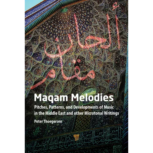 Maqam Melodies: Pitches, Patterns, and Developments of Music in the Middle East and other Microtonal Writings