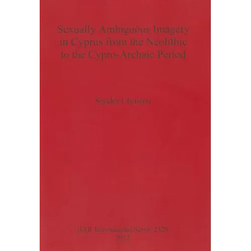 Sexually Ambiguous Imagery in Cyprus from the Neolithic to the Cypro-Archaic Period