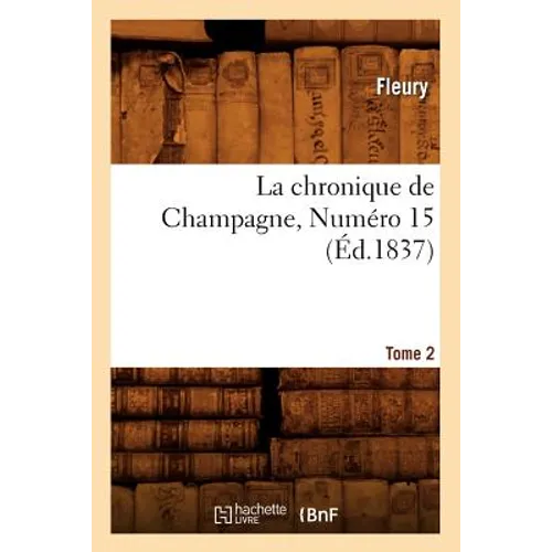 La Chronique de Champagne. Tome 2, Numéro 15 (Éd.1837)