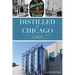 Distilled in Chicago: A History