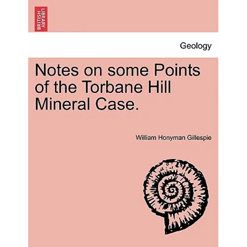 Notes on Some Points of the Torbane Hill Mineral Case. - Paperback