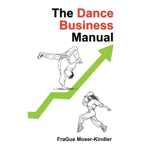 The Dance Business Manual: A Complete Guide to Building a Sustainable Dance Career