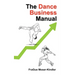 The Dance Business Manual: A Complete Guide to Building a Sustainable Dance Career