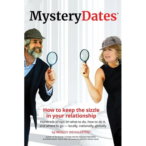 MysteryDates(R): How to keep the sizzle in your relationship-Hundreds of tips on what to do, how to do it, and where to go - locally, n