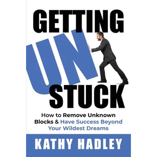 Getting UnStuck: How to Remove Unknown Blocks & Have Success Beyond Your Wildest Dreams