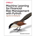 Machine Learning for Financial Risk Management with Python: Algorithms for Modeling Risk