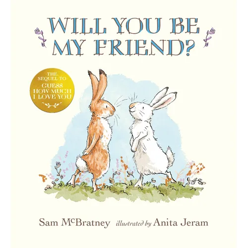 Will You Be My Friend?: (Discover Little Nutbrown Hare's New Friendship in This Follow-Up to 'Guess How Much I Love You' - For Toddlers and Preschoole