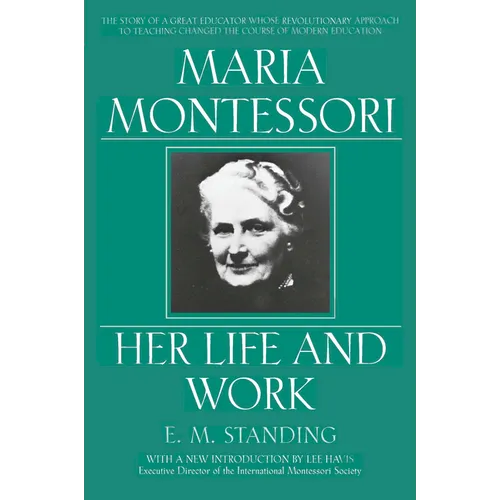 Maria Montessori: Her Life and Work