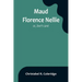 Maud Florence Nellie; or, Don't care!