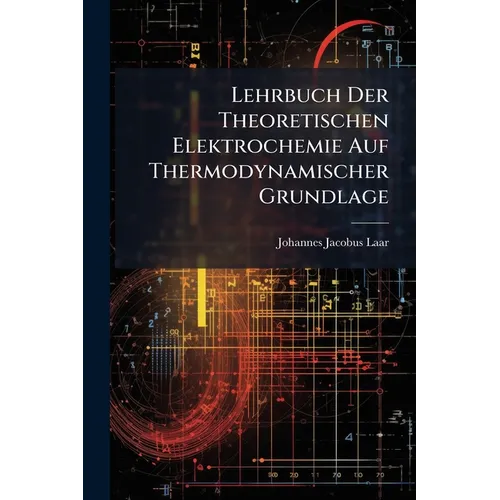 Lehrbuch Der Theoretischen Elektrochemie Auf Thermodynamischer Grundlage
