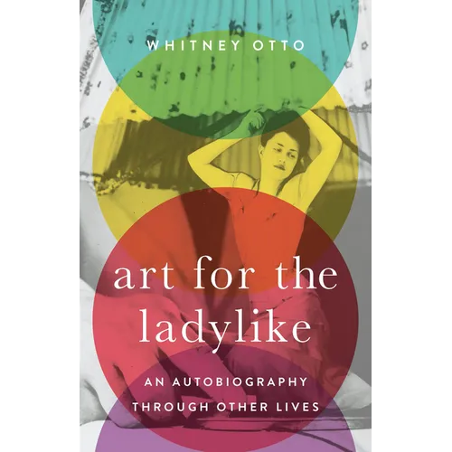 Art for the Ladylike: An Autobiography through Other Lives