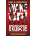 Unchecked Capitalism is Killing Us!: How unfettered corporate greed and corruption have made us poorer, fatter, sicker, less tolerant of others and mo