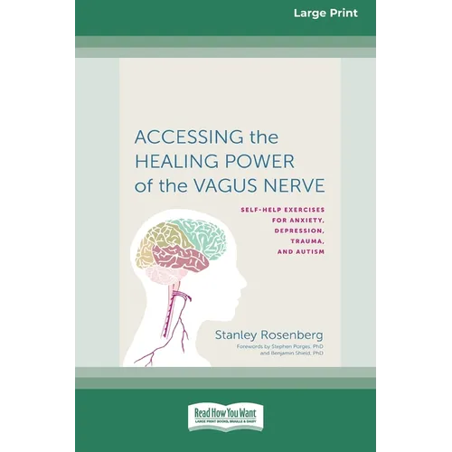 Accessing the Healing Power of the Vagus Nerve: Self-Exercises for Anxiety, Depression, Trauma, and Autism (16pt Large Print Edition)