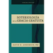 La Soteriologia De La Gracia Gratuita
