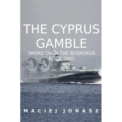 The Cyprus Gamble: Smoke Over the Bosporus, Book Two