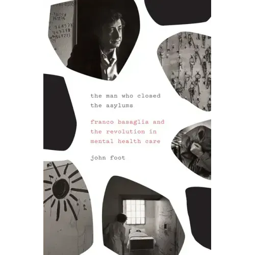 The Man Who Closed the Asylums: Franco Basaglia and the Revolution in Mental Health Care