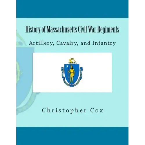 History of Massachusetts Civil War Regiments: Artillery, Cavalry, and Infantry