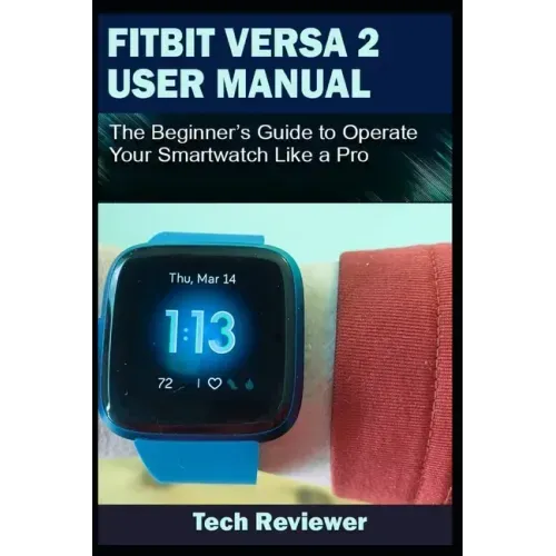Fitbit Versa 2 User Manual: The Beginner's Guide to Operate Your Smartwatch Like A Pro