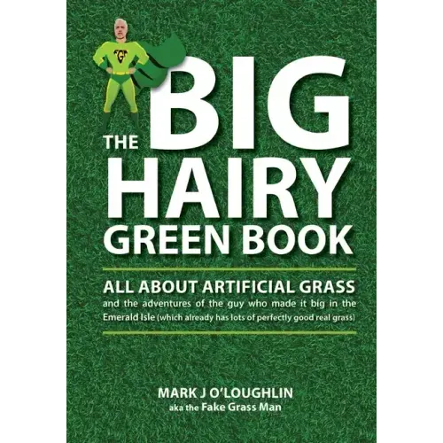 The Big Hairy Green Book: All About Artificial Grass