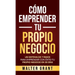 Cómo Emprender Tu Propio Negocio: Un Sistema De 7 Pasos Para Emprender Con Éxito Tu Propio Negocio En 30 Días