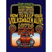 How to Keep Your Volkswagen Alive: A Manual of Step-By-Step Procedures for the Compleat Idiot