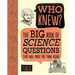 Who Knew? the Big Book of Science Questions That Will Make You Think Again