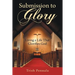 Submission to Glory: Living a Life That Glorifies God