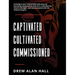 Captivated, Cultivated, Commissioned: Growing in Your Relationship with Jesus by Becoming Captivated by Who He Is, Cultivated by What He Thought, and
