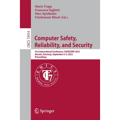 Computer Safety, Reliability, and Security: 41st International Conference, Safecomp 2022, Munich, Germany, September 6-9, 2022, Proceedings