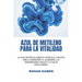 Azul de metileno para la vitalidad: La guía definitiva sobre su potencial curativo para la depresión, el Alzheimer, las enfermedades virales y la salu