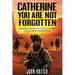Catherine, You Are Not Forgotten: One Woman's Quest for Justice That Evil Will Not Be Left Unanswered