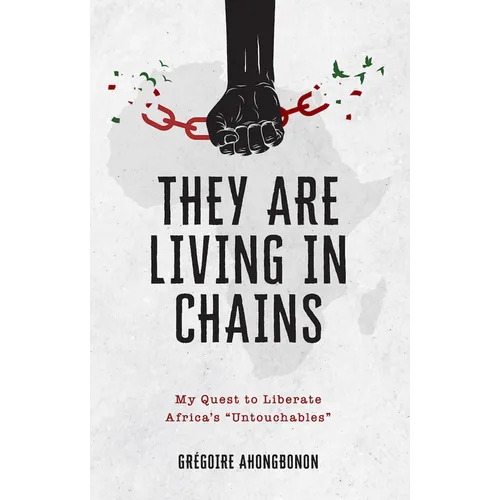 They Are Living in Chains: My Quest to Liberate Africa's Untouchables