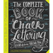The Complete Book of Chalk Lettering: Create and Develop Your Own Style - Includes 3 Built-In Chalkboards