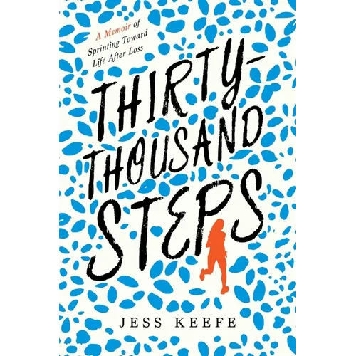 Thirty-Thousand Steps: A Memoir of Sprinting Toward Life After Loss