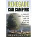 Renegade Car Camping: A Guide to Free Campsites and the Ultimate Road Trip Experience