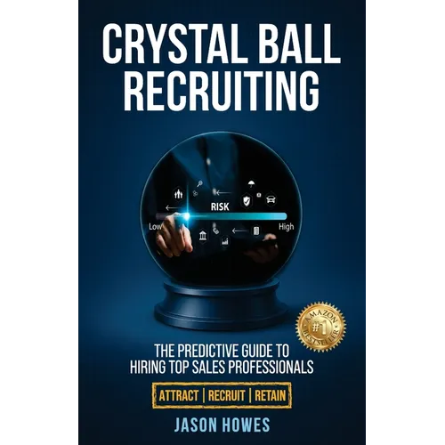 Crystal Ball Recruiting: The Predictive Guide to Hiring Top Sales Professionals