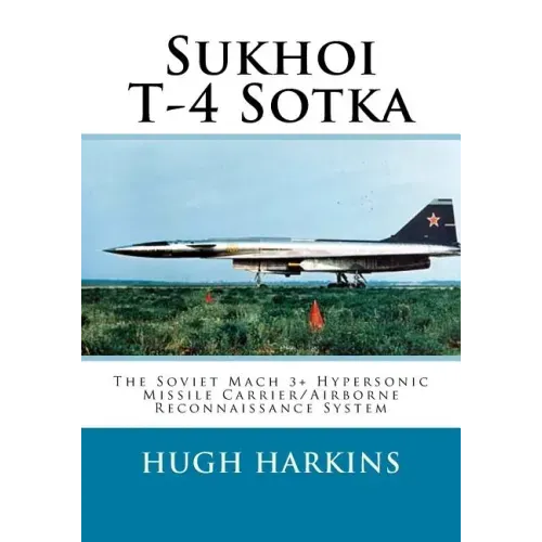 Sukhoi T-4 Sotka: The Soviet Mach 3+ Hypersonic Missile Carrier/Airborne Reconnaissance System