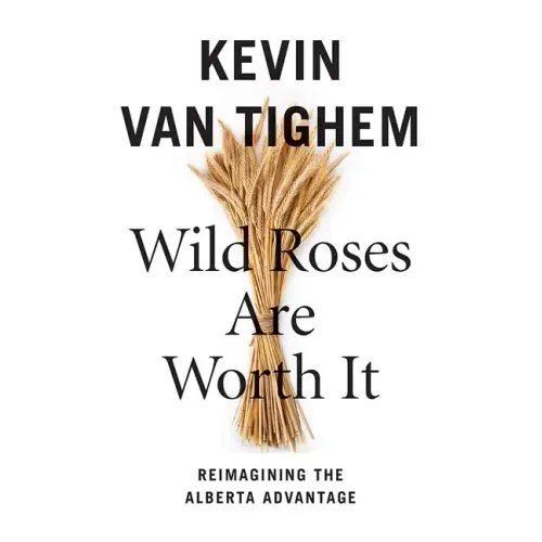 Wild Roses Are Worth It: Alberta Reconsidered