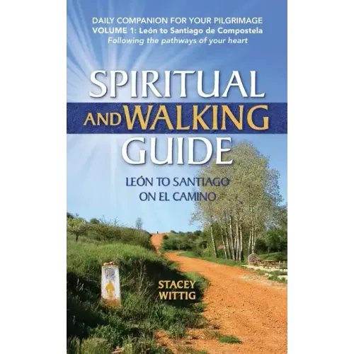 Spiritual and Walking Guide: Leon to Santiago on El Camino