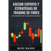 Asesor Experto y Estrategias de Trading de Forex: Lleve El Asesoramiento Experto y El Trading De Divisas al Siguiente Nivel